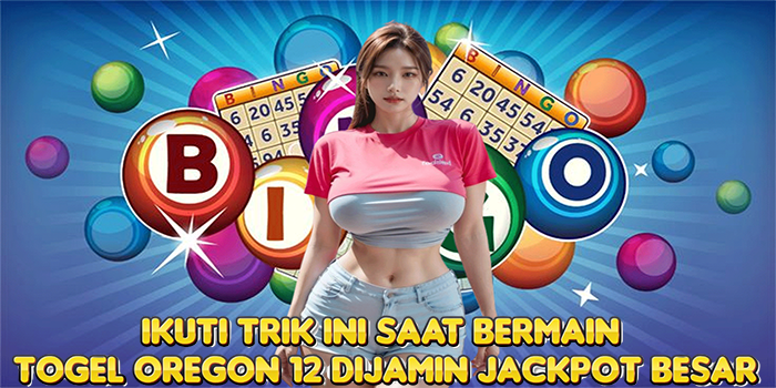 Ikuti Trik Ini Saat Bermain Togel Oregon 12 Dijamin Jackpot Besar