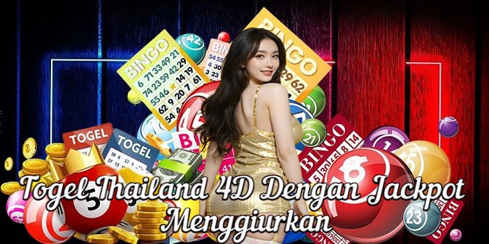 Togel Thailand 4D Dengan Jackpot Menggiurkan