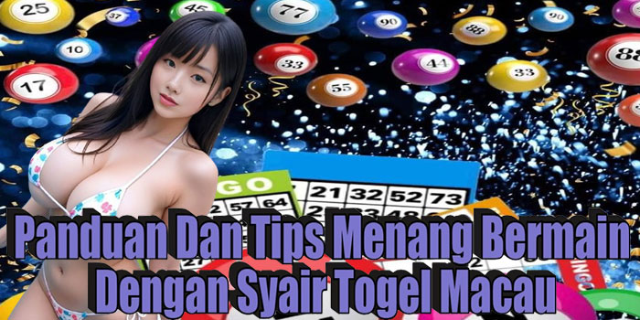 Panduan Dan Tips Menang Bermain Dengan Syair Togel Macau