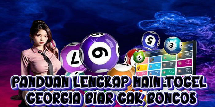 Panduan Lengkap Main Togel Georgia Biar Gak Boncos
