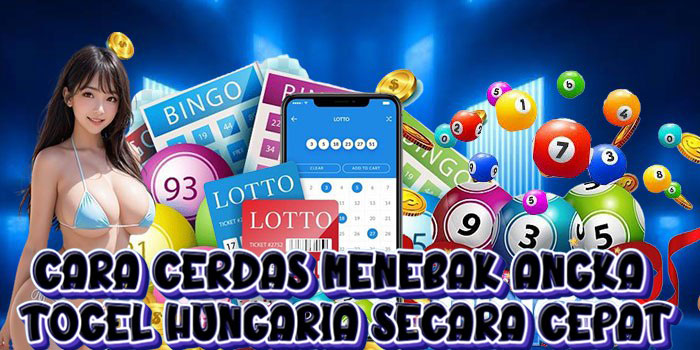 Cara Cerdas Menebak Angka Togel Hungaria Secara Cepat