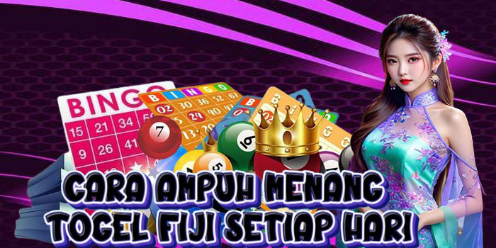 Cara Ampuh Menang Togel Fiji Setiap Hari